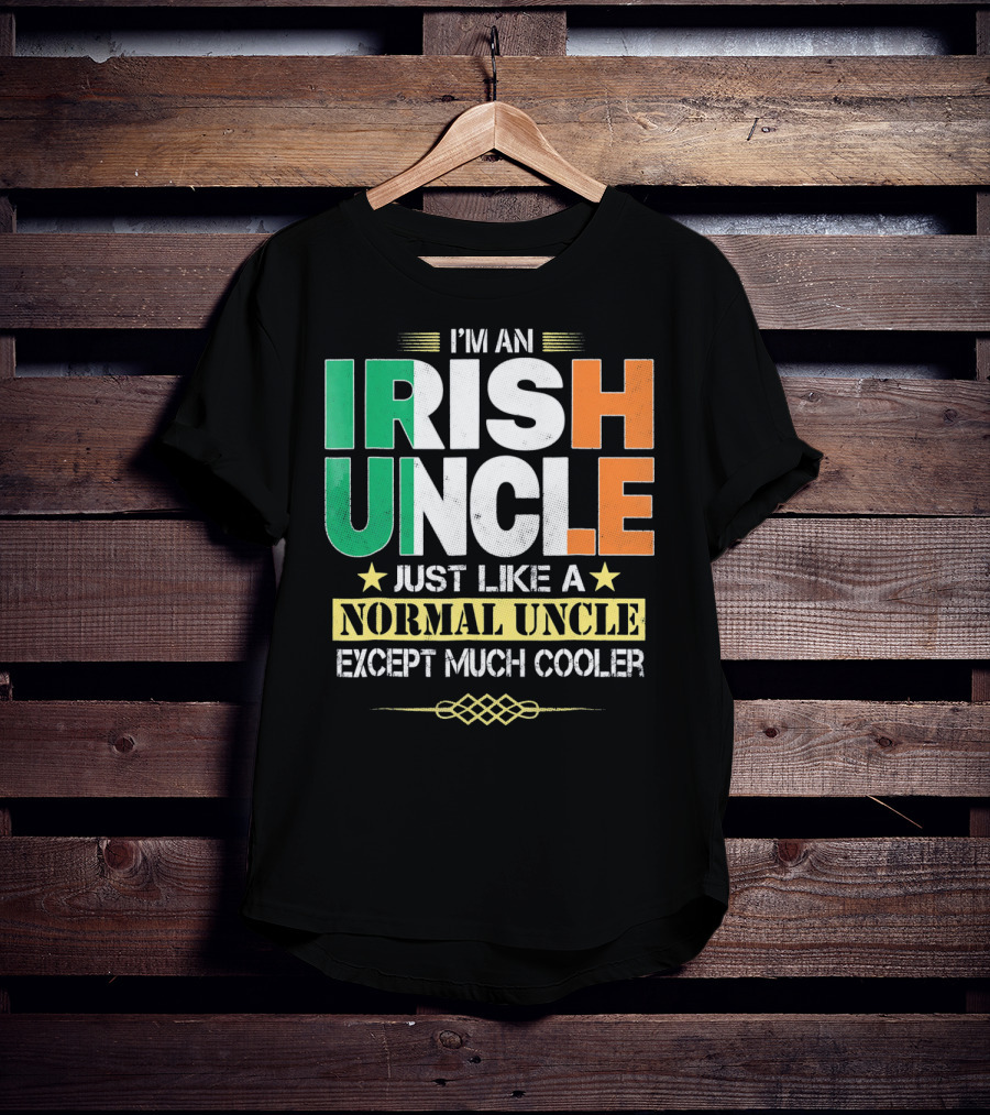 I'm An Irish Uncle Just Like A Normal Uncle Except Much Cooler T-Shirt
