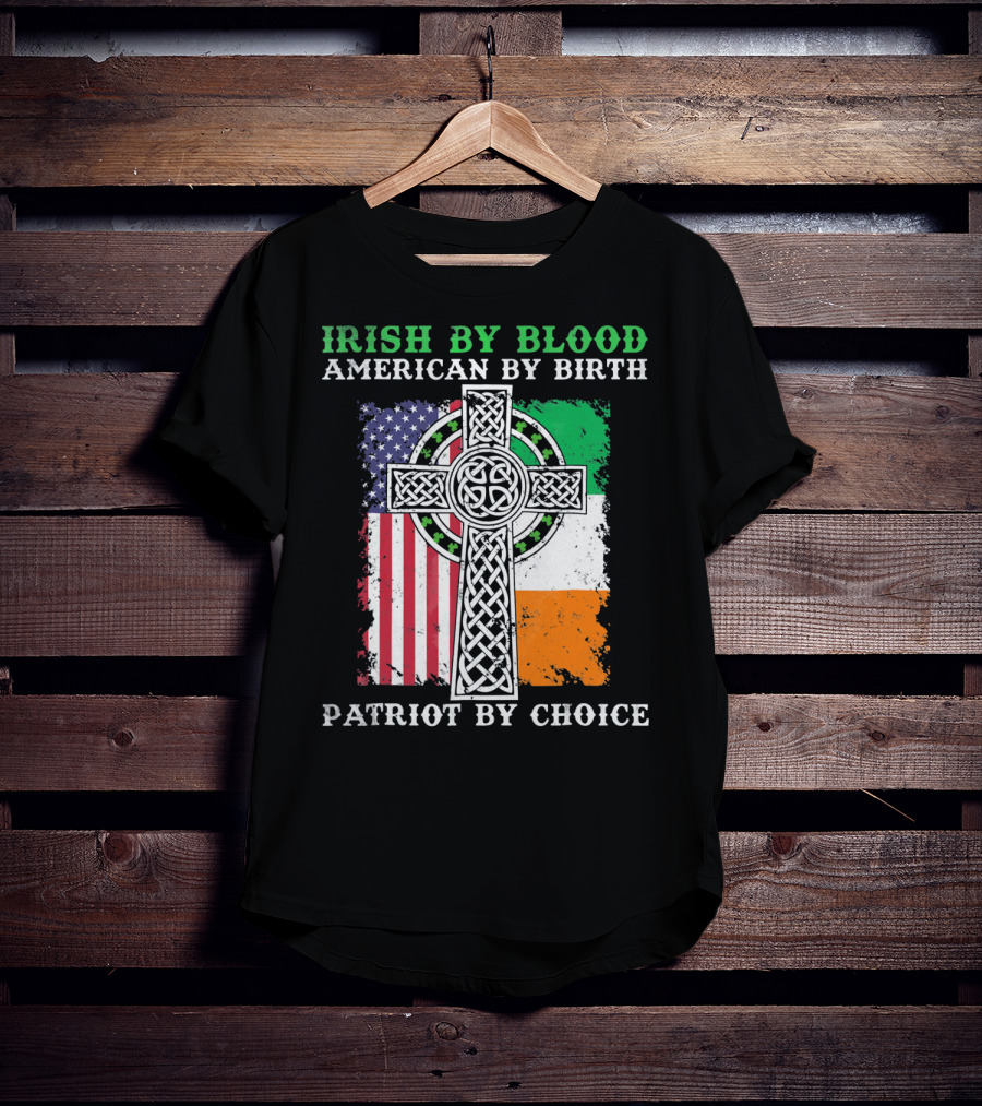 Irish By Blood American By Birth Patriot By Choice Celtic Cross American Irish Flags T-Shirt