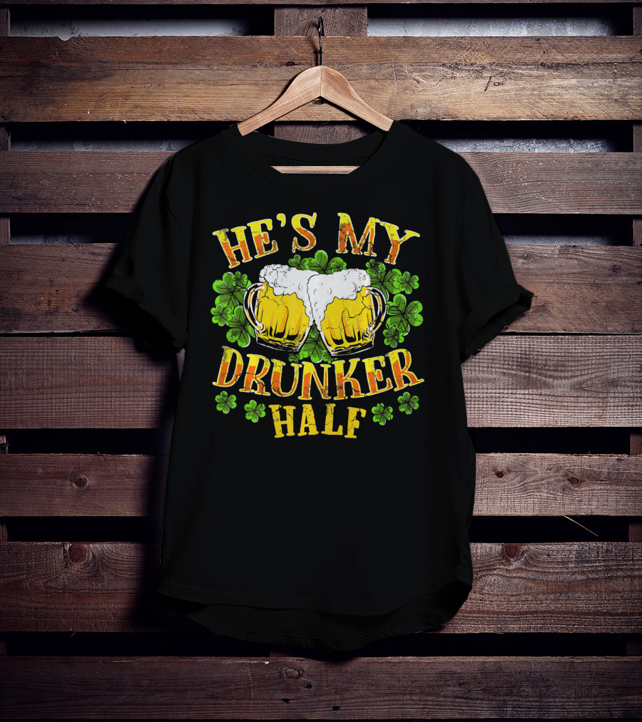 HE'S MY DRUNKER HALF Beer Mugs Shamrocks Alcohol St. Patrick's Day T-Shirt