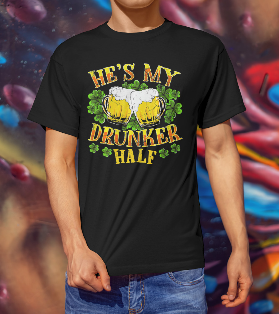 HE'S MY DRUNKER HALF Beer Mugs Shamrocks Alcohol St. Patrick's Day T-Shirt