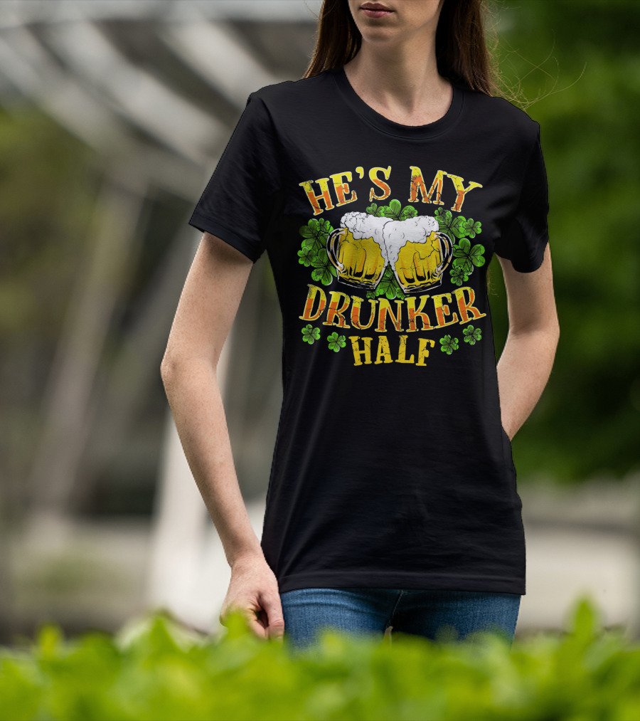 HE'S MY DRUNKER HALF Beer Mugs Shamrocks Alcohol St. Patrick's Day T-Shirt