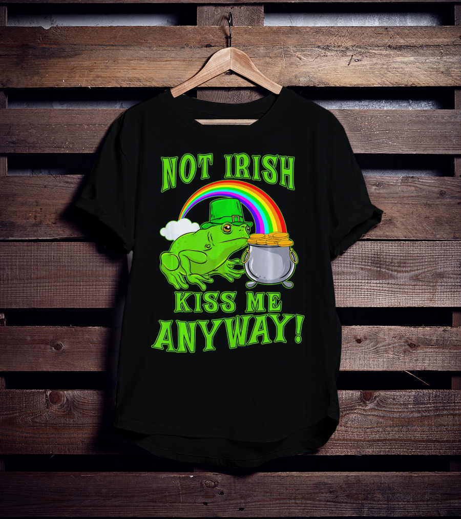 NOT IRISH KISS ME ANYWAY St Patricks Frog Rainbow Pot Of Gold T-Shirt