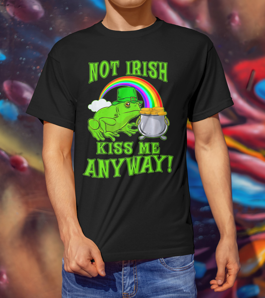 NOT IRISH KISS ME ANYWAY St Patricks Frog Rainbow Pot Of Gold T-Shirt
