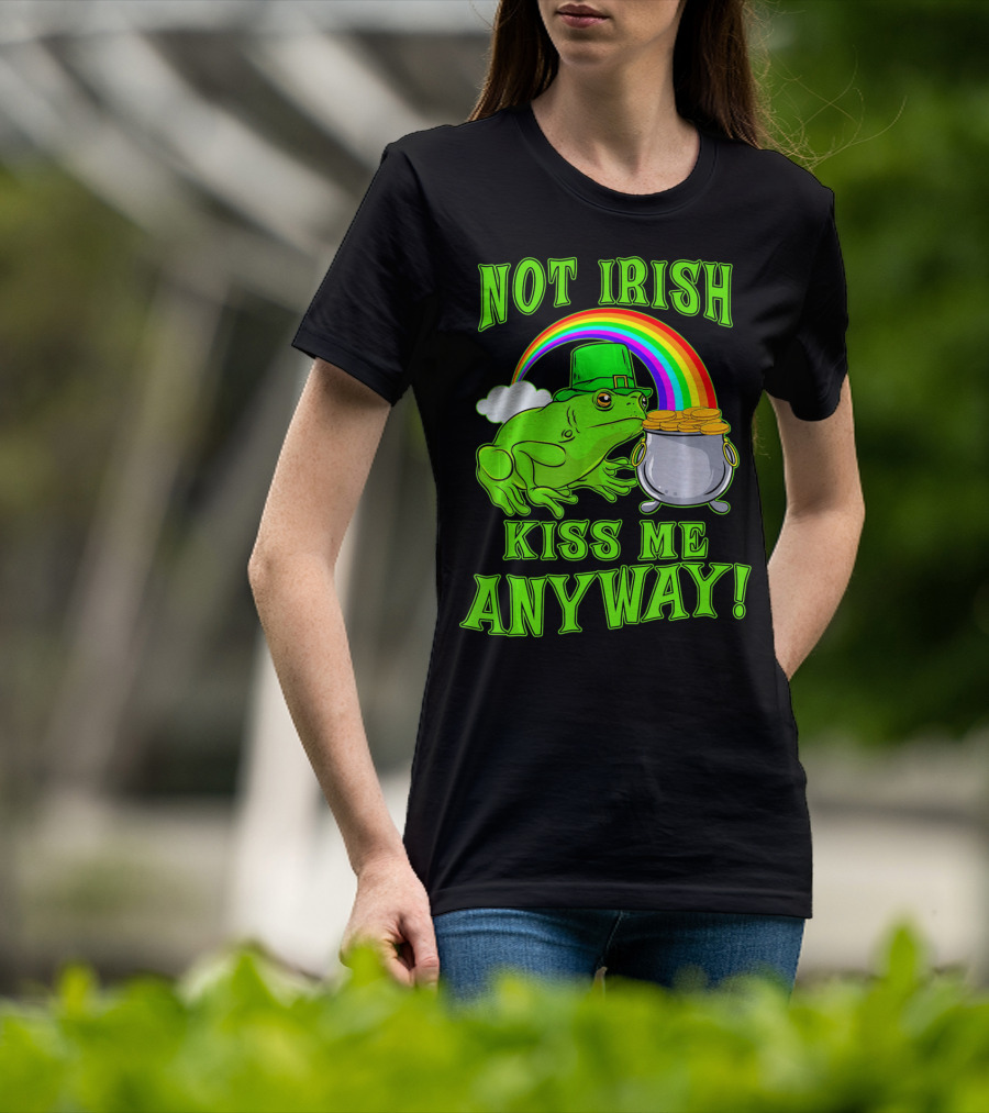 NOT IRISH KISS ME ANYWAY St Patricks Frog Rainbow Pot Of Gold T-Shirt
