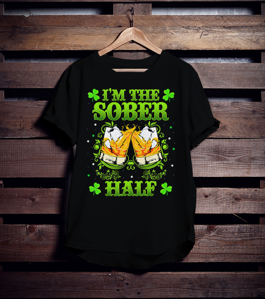 I'm The Sober Half Cheers Shamrocks St Patrick's Day T-Shirt