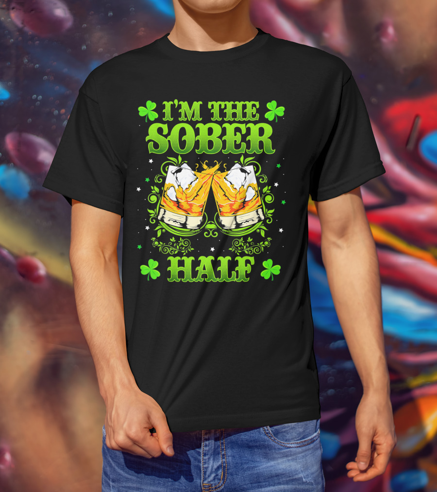 I'm The Sober Half Cheers Shamrocks St Patrick's Day T-Shirt