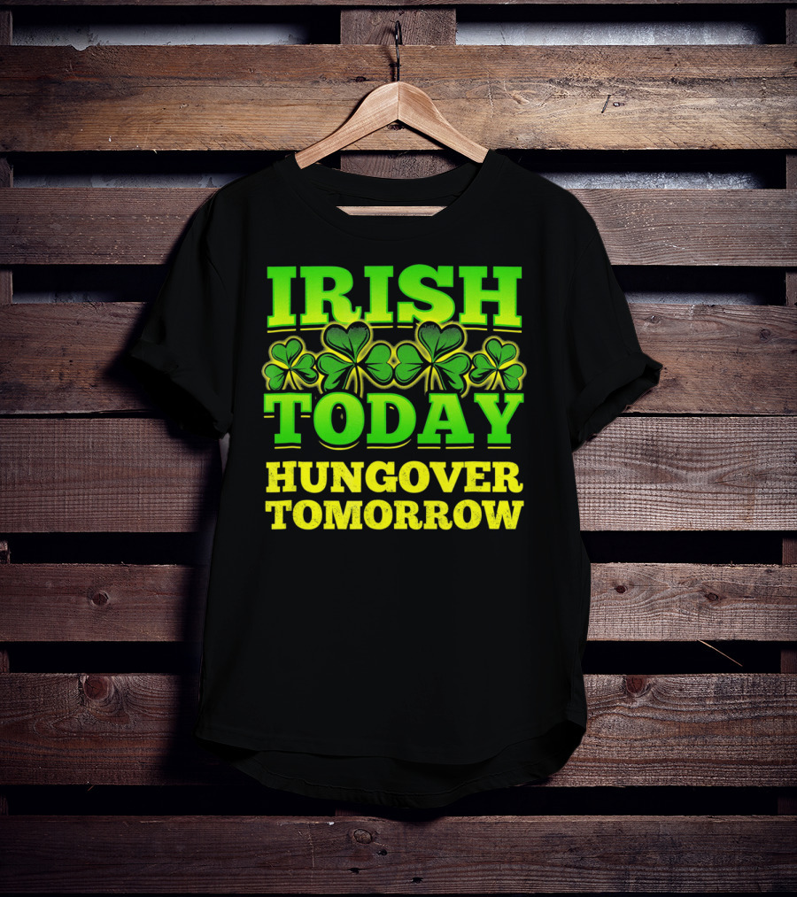 Irish Today Hungover Tomorrow Shamrock St. Patric T-Shirt