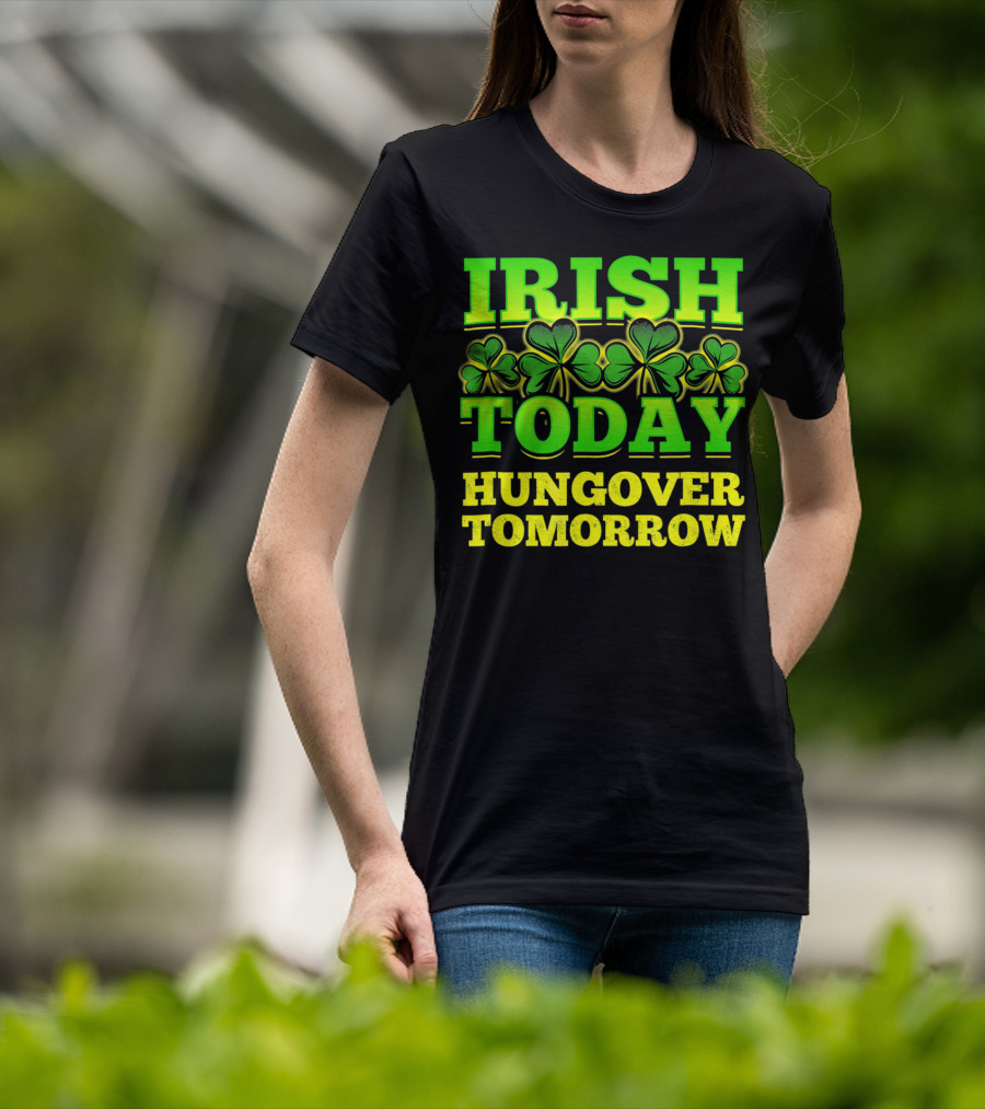 Irish Today Hungover Tomorrow Shamrock St. Patric T-Shirt