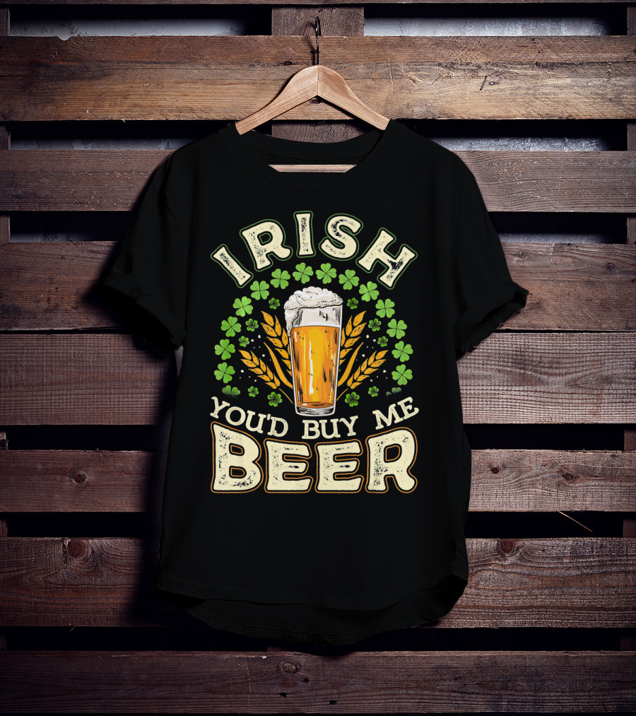 Irish You'd Buy Me A Beer Shamrock And Pint T-Shirt