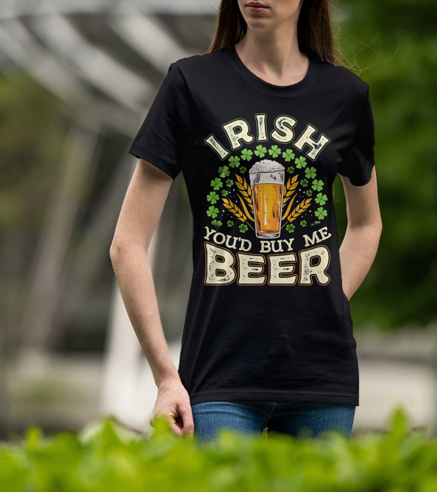 Irish You'd Buy Me A Beer Shamrock And Pint T-Shirt