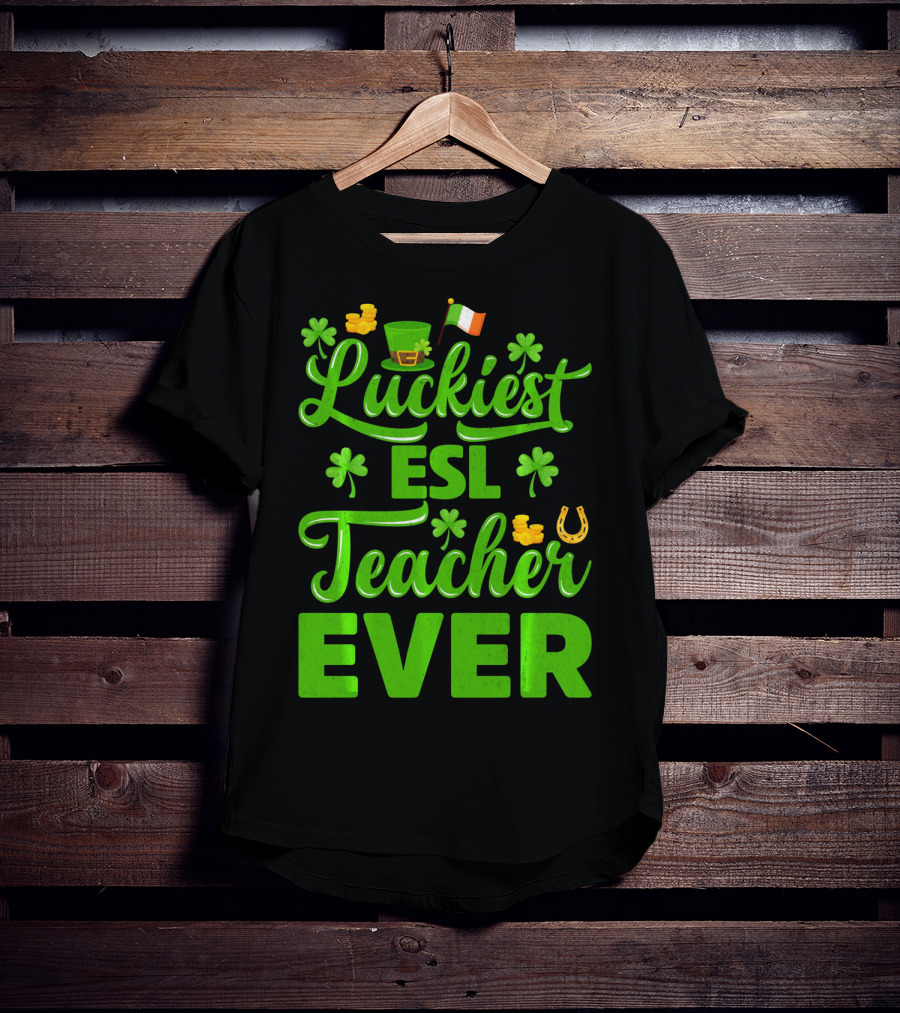 Luckiest ESL Teacher Ever St Patrick's Day T-Shirt