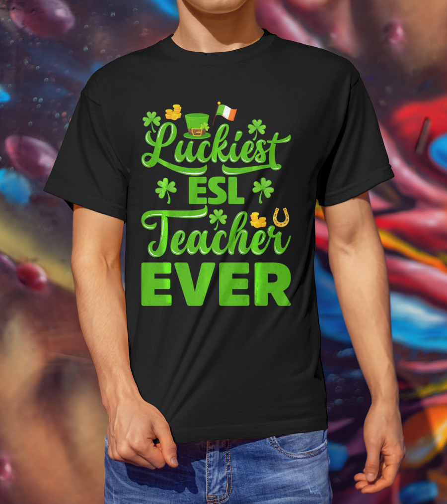 Luckiest ESL Teacher Ever St Patrick's Day T-Shirt