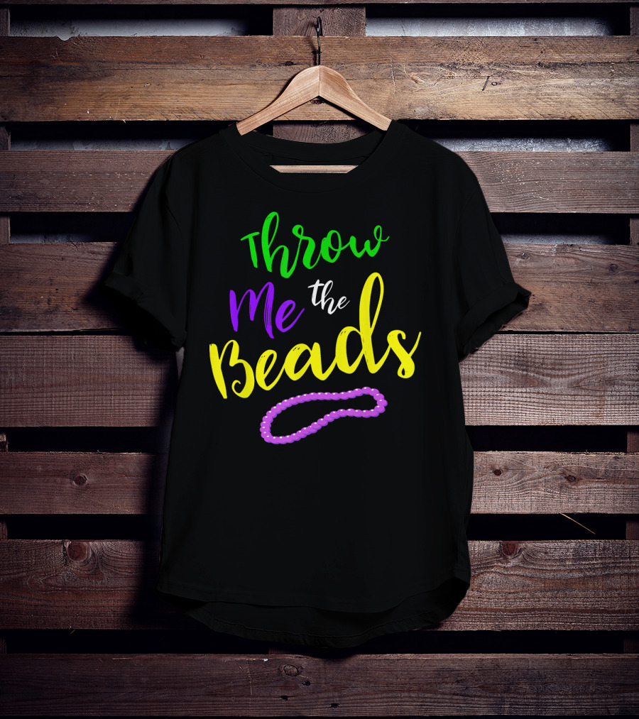 Throw Me The Beads Mardi Gras Saying T-Shirt