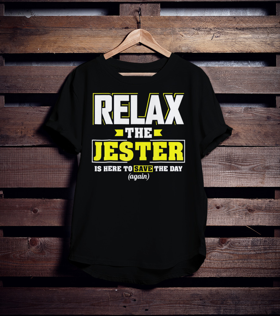 Relax The Jester Is Here To Save The Day Again T-Shirt