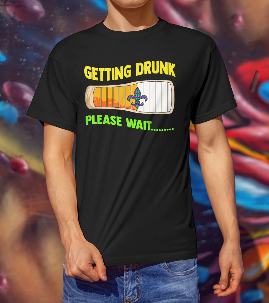 Getting Drunk Please Wait Mardi Gras Fleur-de-Lis Loading Bar T-Shirt