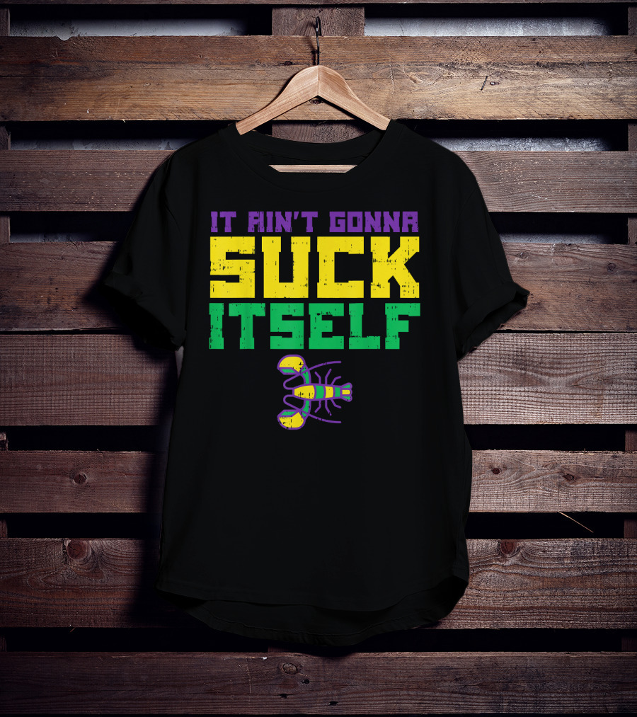 It Ain't Gonna Suck Itself Crawfish Fun Mens T-Shirt