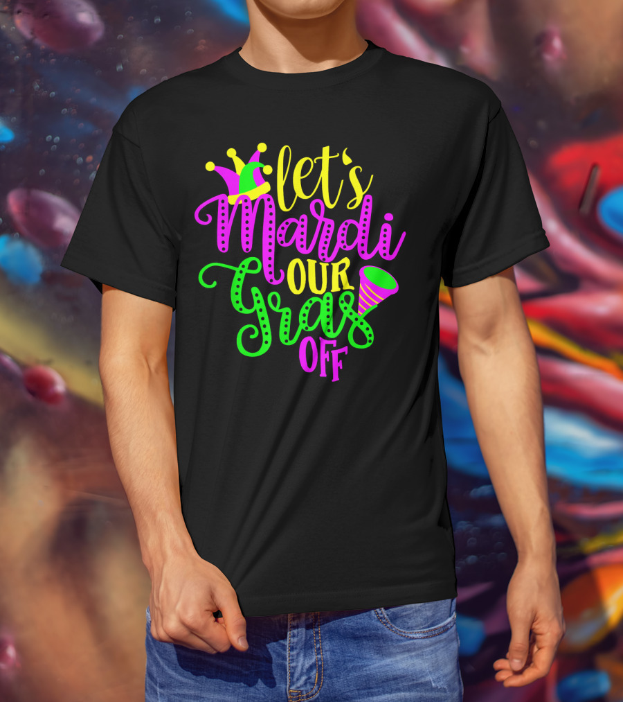 Let's Mardi Our Gras Off Jester Hat Horn Mardi Gras Parade T-Shirt