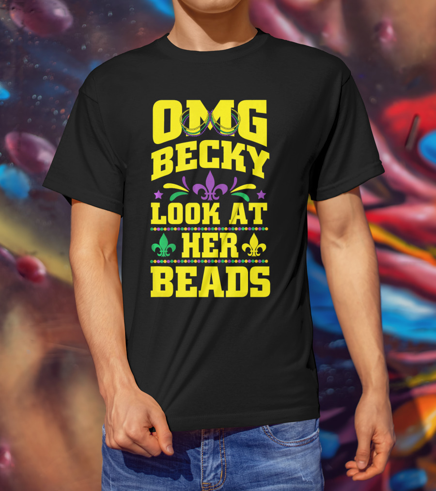 OMG Becky Look At Her Beads Fleur-de-Lis Mardi Gras New Orleans T-Shirt