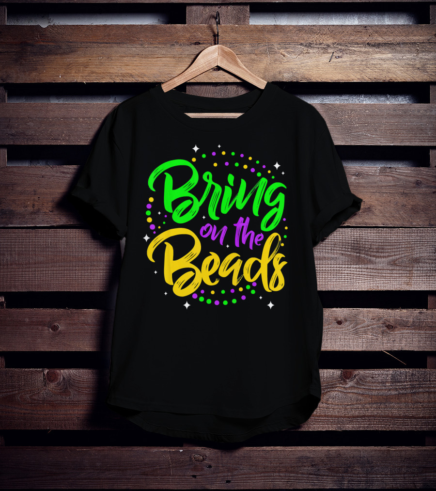 Bring On The Beads Funny Mardi Gras T-Shirt