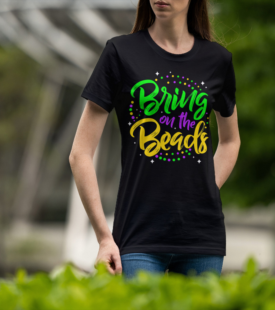 Bring On The Beads Funny Mardi Gras T-Shirt