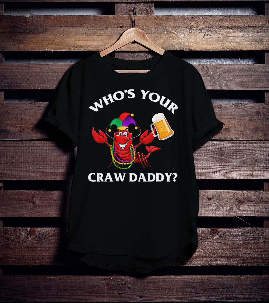 Who's Your Craw Daddy Crawfish Beer Mardi Gras T-Shirt