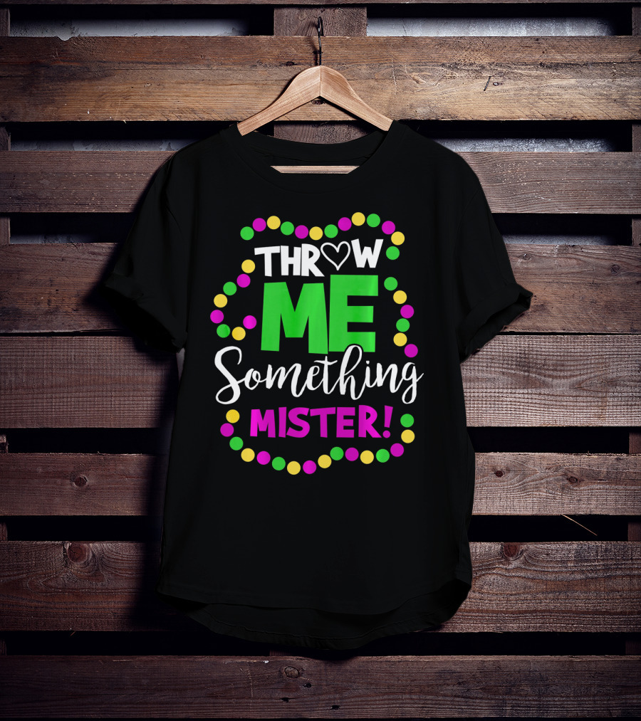 Throw Me Something Mister Mardi Gras Beads T-Shirt