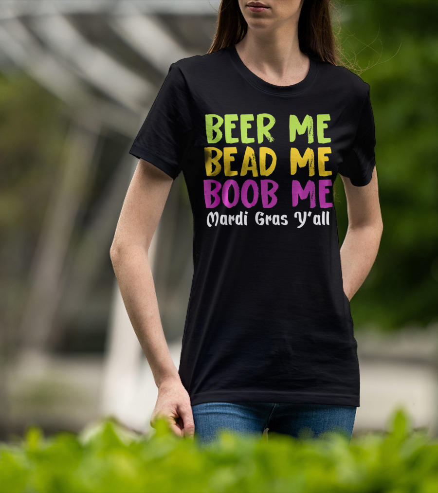 Beer ME Bead ME Boob ME Mardi Gras Y'all T-Shirt