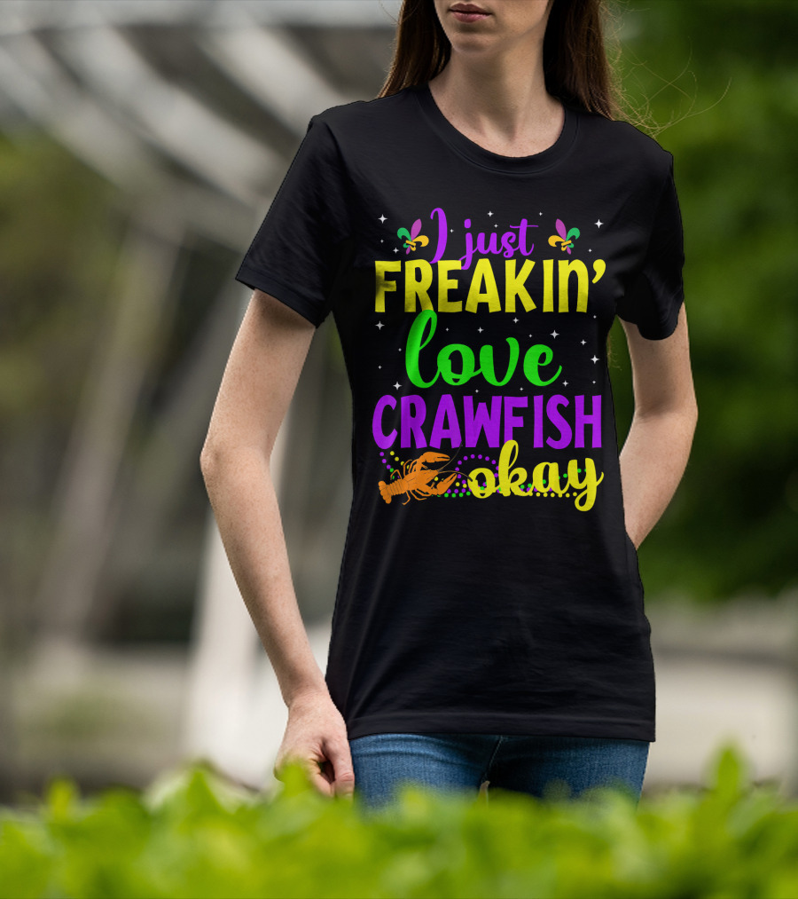 I Just Freakin' Love Crawfish Okay Mardi Gras Crayfis T-Shirt