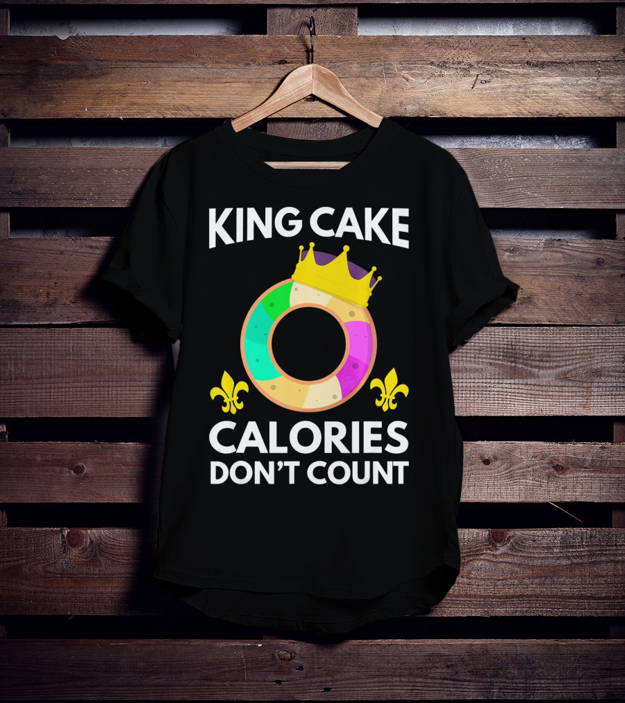 King Cake Calories Don't Count Mardi Gras Funny Cake T-Shirt