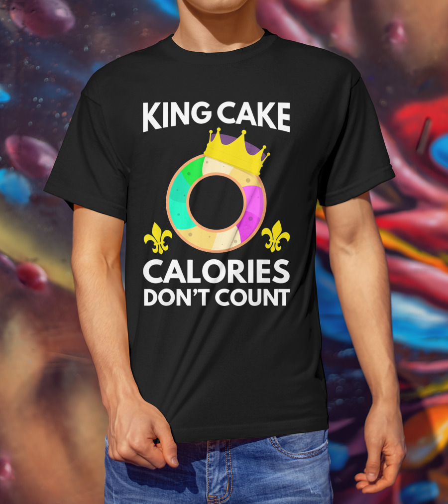 King Cake Calories Don't Count Mardi Gras Funny Cake T-Shirt