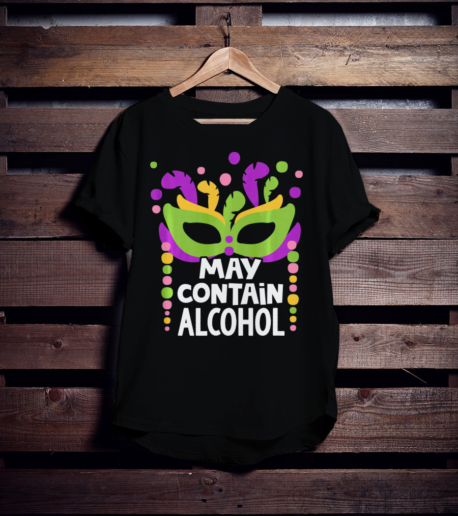 Funny Mardi Gras May Contain Alcohol Mask Beads T-Shirt