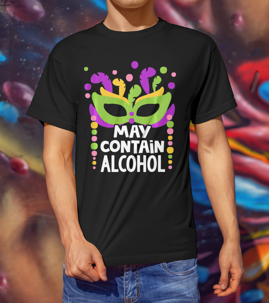Funny Mardi Gras May Contain Alcohol Mask Beads T-Shirt