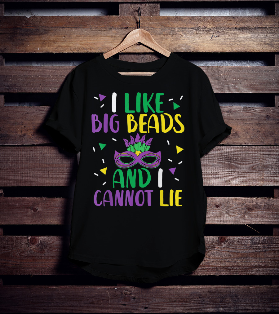I Like Big Beads And I Cannot Lie Mardi Gras Mask Colorful T-Shirt
