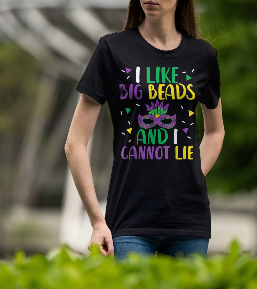 I Like Big Beads And I Cannot Lie Mardi Gras Mask Colorful T-Shirt