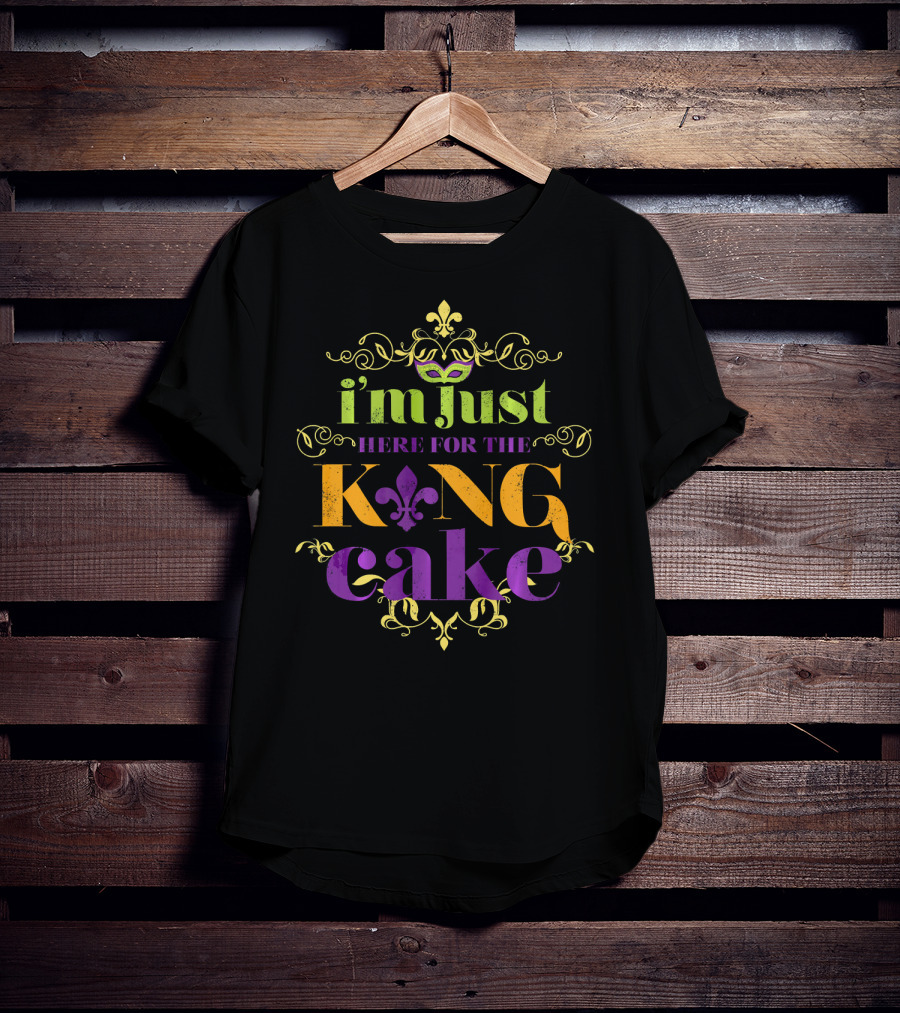 I'm Just Here For The King Cake Mardi Gras Party T-Shirt
