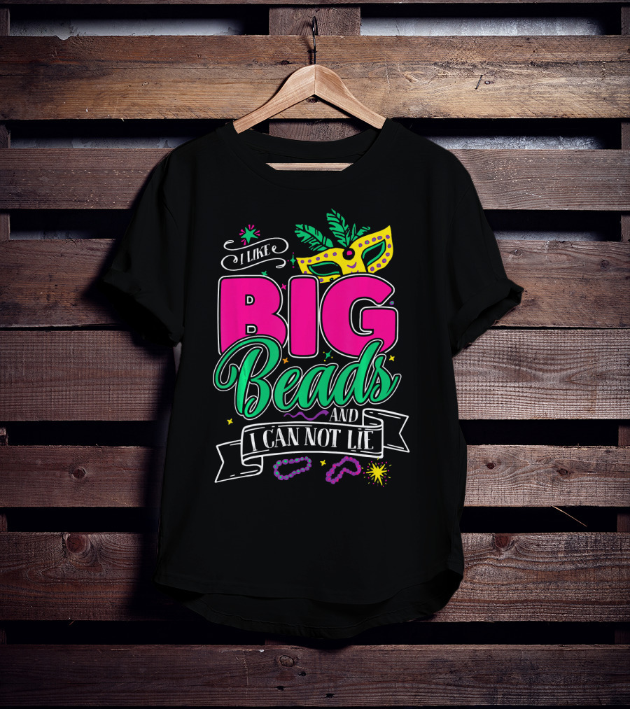I Like Big Beads And I Can Not Lie Mardi Gras Mask And Beads T-Shirt