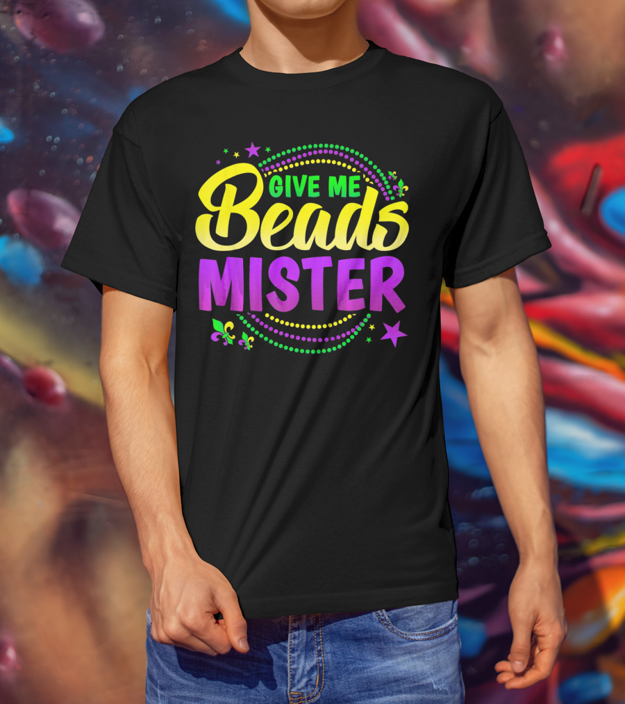 Give Me Beads Mister New Orleans Mardi Gras Fleur De Lis Stars T-Shirt