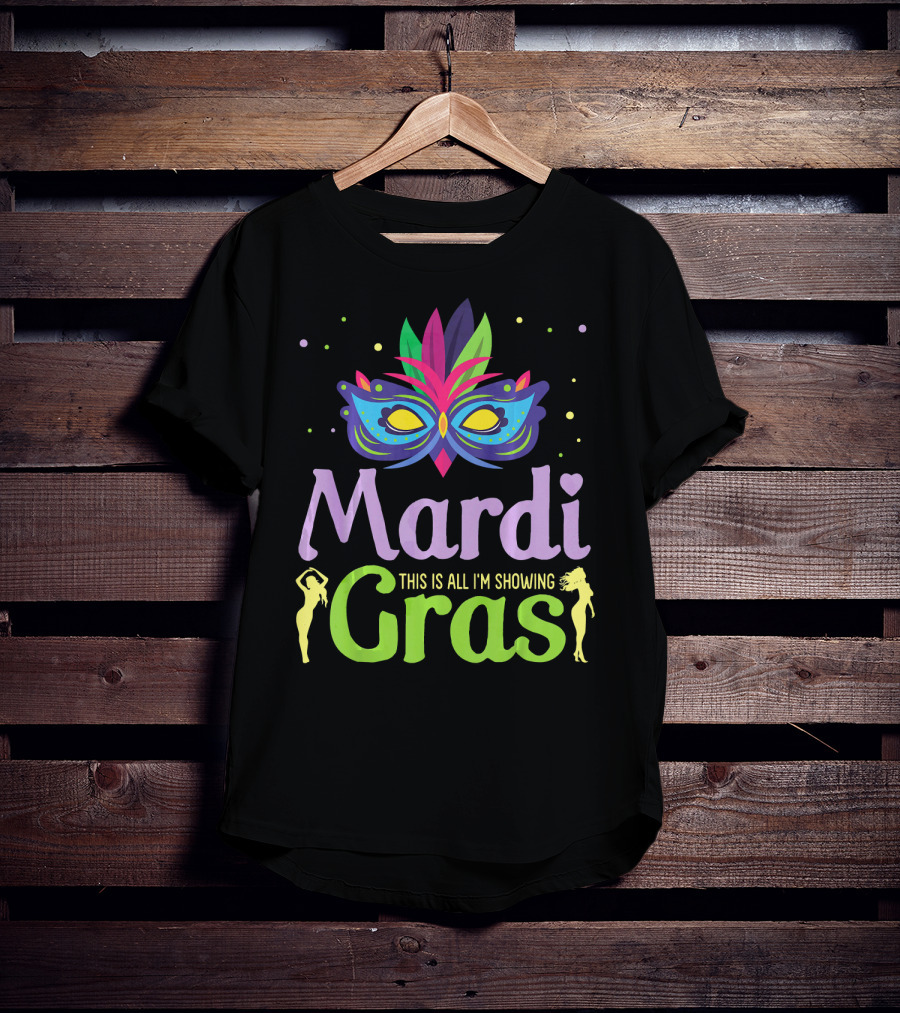 Mardi Gras Mask Beads Girl Dancing This Is All I'm Showing T-Shirt