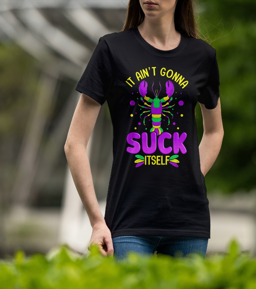 It Ain't Gonna Suck Itself Mardi Gras Lobster T-Shirt