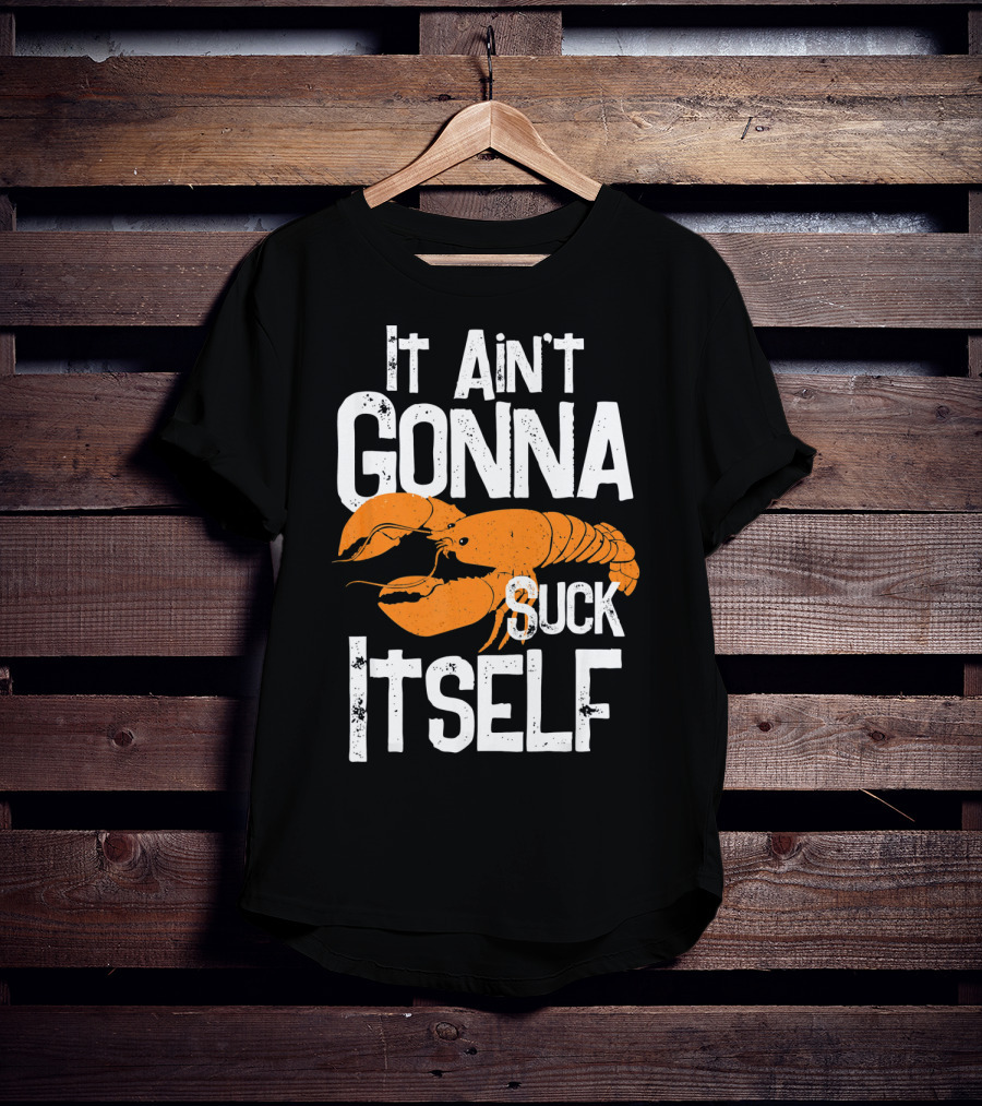 It Ain't Gonna Suck Itself Crawfish Mardi Gras T-Shirt