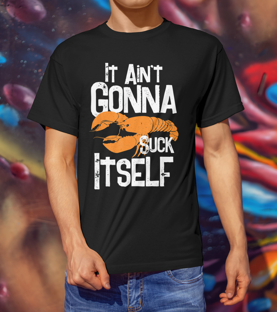It Ain't Gonna Suck Itself Crawfish Mardi Gras T-Shirt