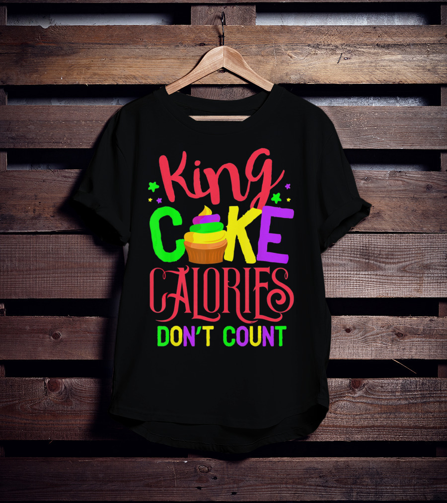 King Cake Calories Don't Count Mardi Gras New Orleans T-Shirt