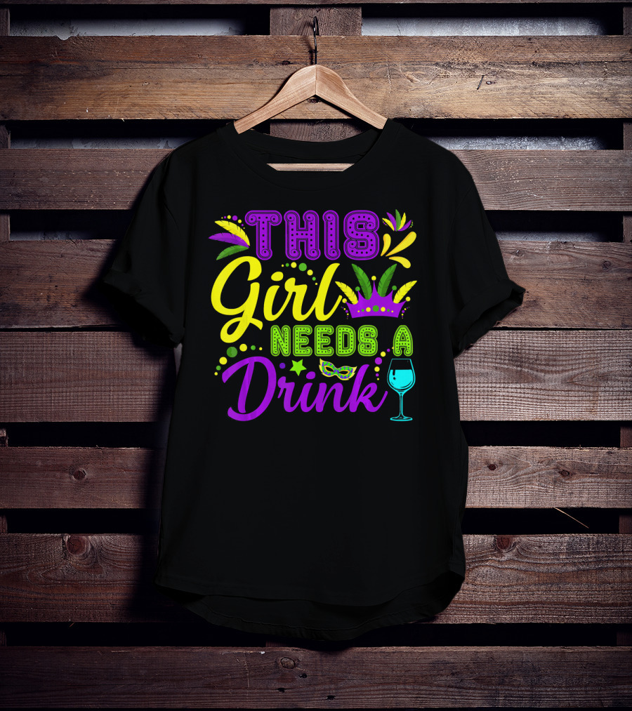 This Girl Needs A Drink Funny Mardi Gras Party Mask Crown Wine Glass T-Shirt