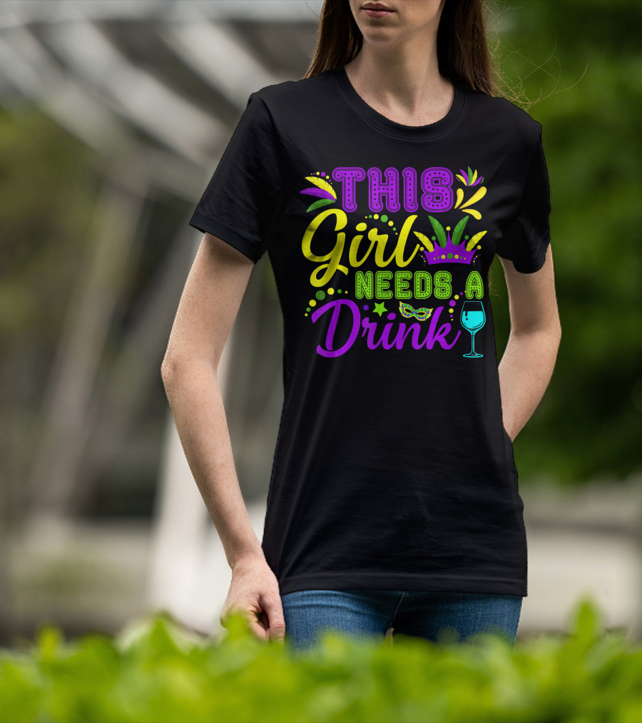This Girl Needs A Drink Funny Mardi Gras Party Mask Crown Wine Glass T-Shirt