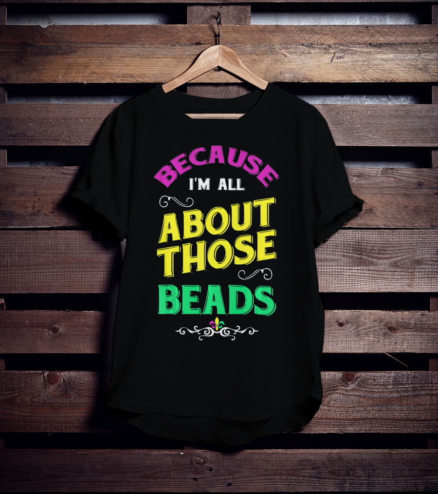 Because I'm All About Those Beads Mardi Fleur-De-Lis T-Shirt