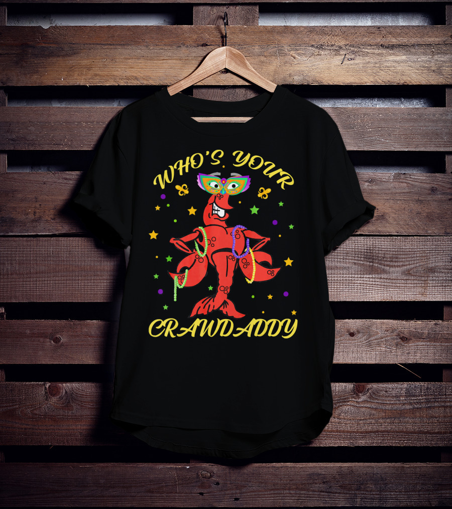 WHO'S YOUR CRAWDADDY Crawfish Mardi Gras Beads Mask Fun T-Shirt
