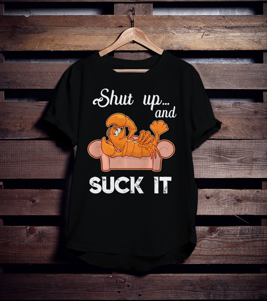 Shut Up And Suck It Cajun Lobster Lounge T-Shirt