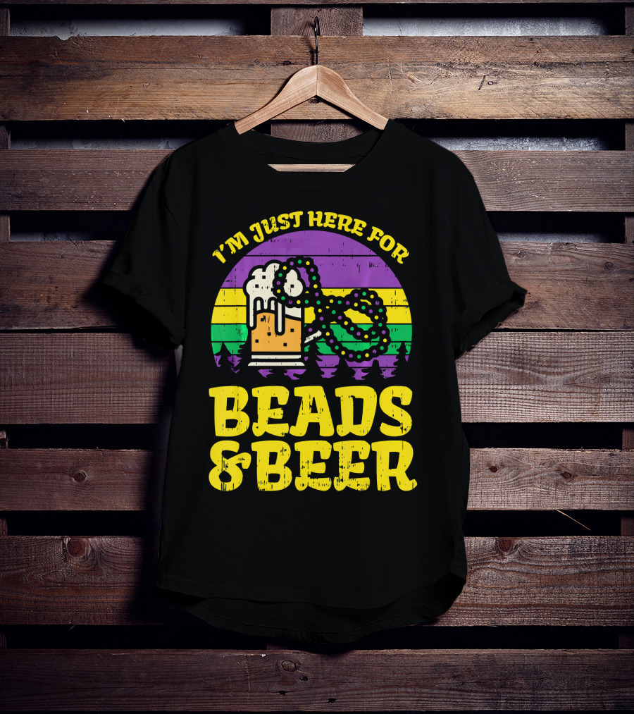 I'm Just Here For Beads And Beer Funny Mardi Gra T-Shirt