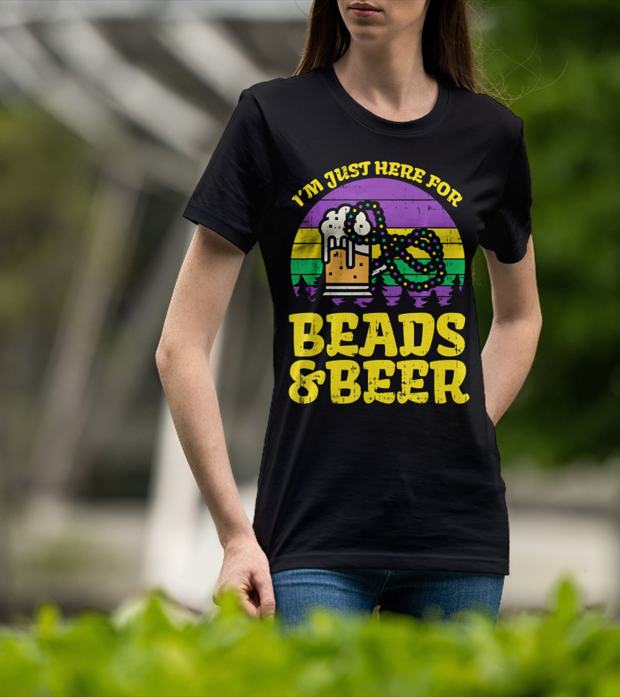 I'm Just Here For Beads And Beer Funny Mardi Gra T-Shirt