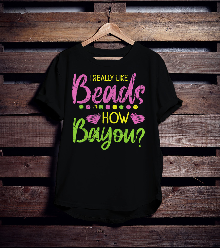 I Really Like Beads How Bayou? T-Shirt